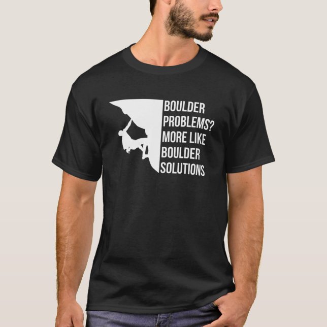 Boulder Problems More Like Boulder Solutions  1 T-Shirt (Front)