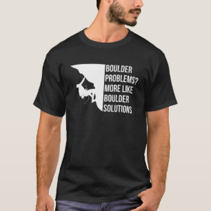 Boulder Problems More Like Boulder Solutions  2 T-Shirt