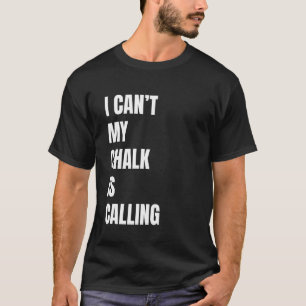Bouldering I Cant My Chalk Is Calling Boulderer T-Shirt