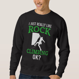 Bouldering  I Just Really Like Rock Climbing Ok Sweatshirt