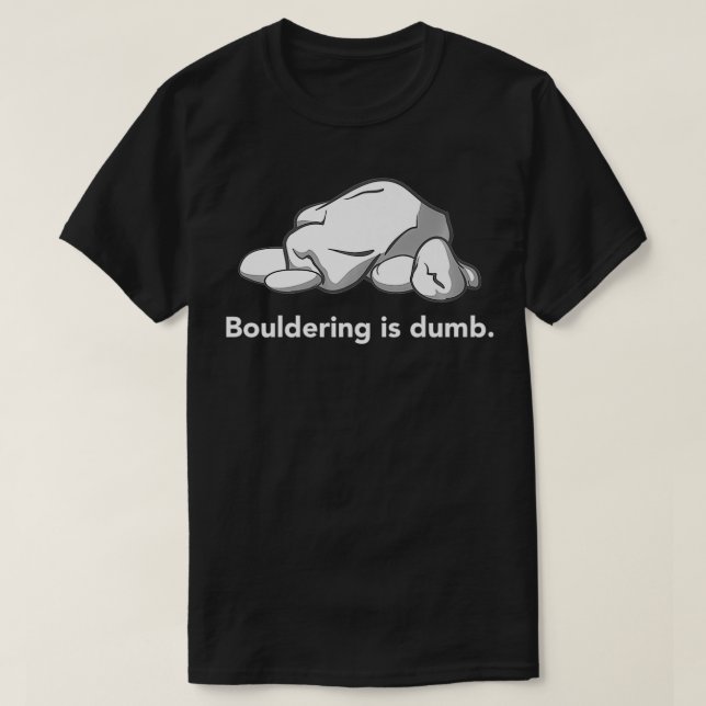 bouldering is dumb T-Shirt (Design Front)
