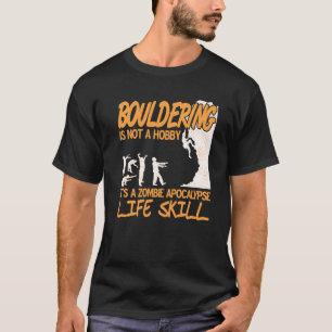 Bouldering It's A Zombie Apocalypse Life Skill Pre T-Shirt