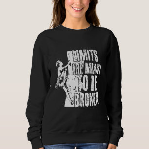 Bouldering Motto Limits Are Meant To Be Broken Sweatshirt