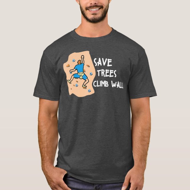 Bouldering Save Trees Climb Walls Freeclimbing T-Shirt (Front)