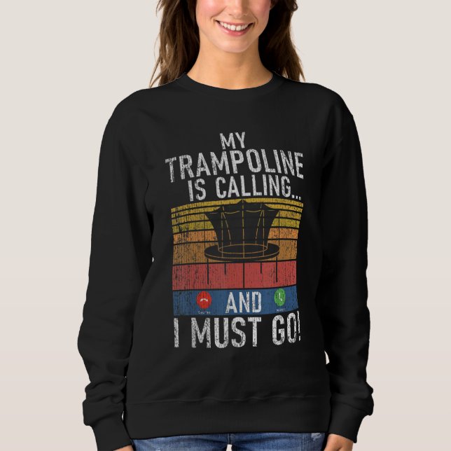 Bounce My Trampoline is calling and i must go Tram Sweatshirt (Front)