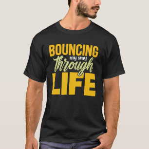 Bouncing My Way Through Life Trampoline Indoor Out T-Shirt