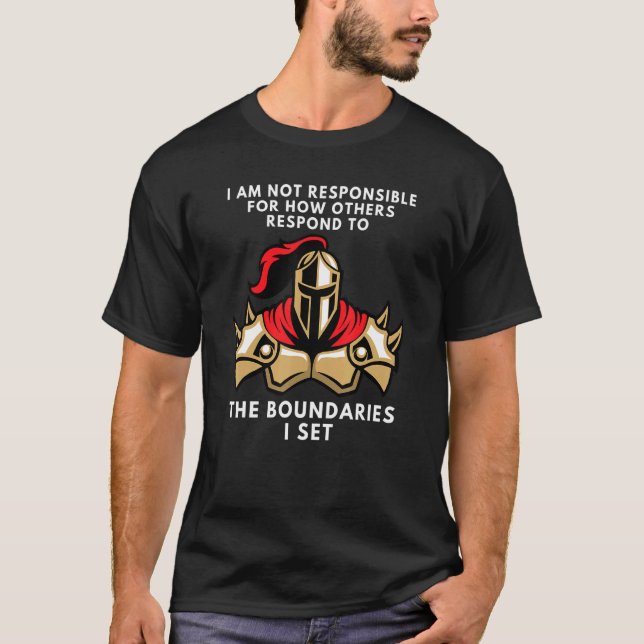Boundaries I Am Not Responsible For How You Respon T-Shirt (Front)