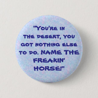bouquet, "You're inthe desert, you... - Customised 6 Cm Round Badge