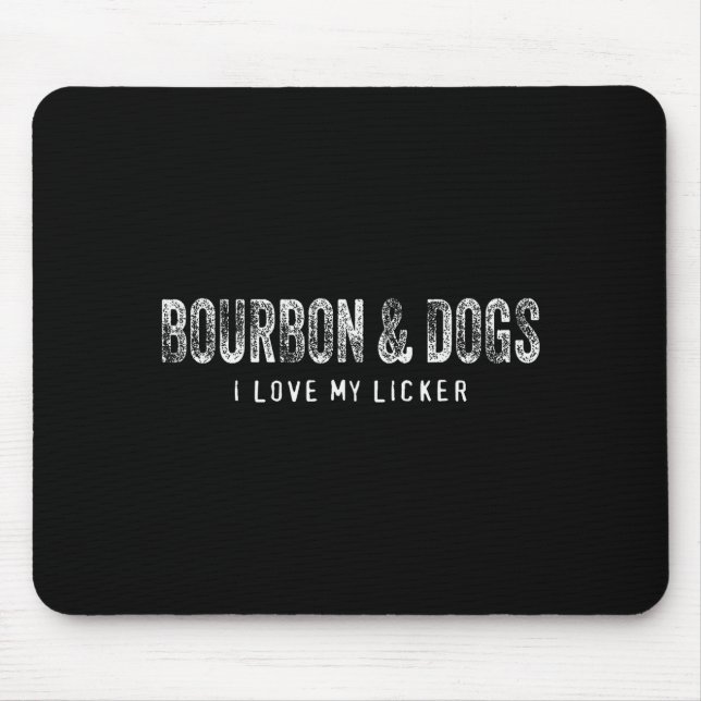 Bourbon And Dogs I Love My Licker Bourbon Drinking Mouse Pad (Front)