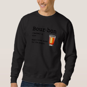 Bourbon Definition Magic Brown Water For Fun Peopl Sweatshirt