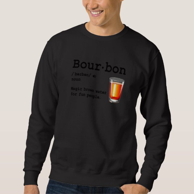 Bourbon Definition Magic Brown Water For Fun Peopl Sweatshirt (Front)