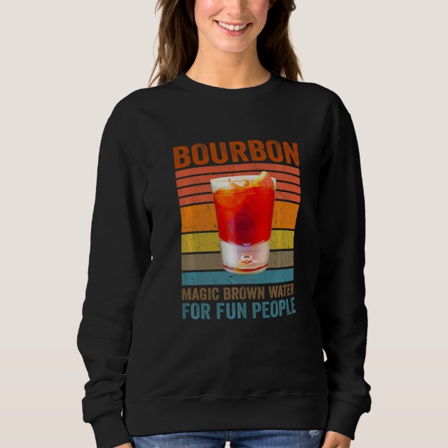 Bourbon Definition Magic Brown Water For Fun Peopl Sweatshirt (Front)
