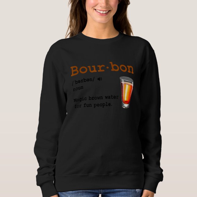 Bourbon Definition Magic Brown Water For Fun Peopl Sweatshirt (Front)