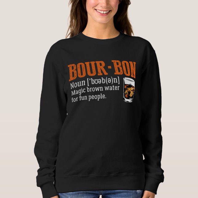Bourbon Definition Magic Brown Water For Fun Peopl Sweatshirt (Front)
