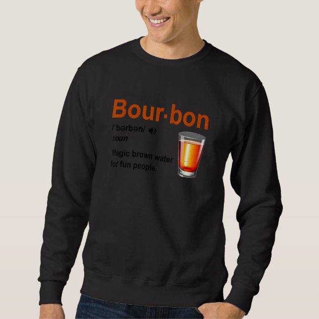 Bourbon Definition Magic Brown Water For Fun Peopl Sweatshirt (Front)