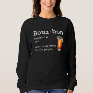 Bourbon Definition Magic Brown Water For Fun Peopl Sweatshirt