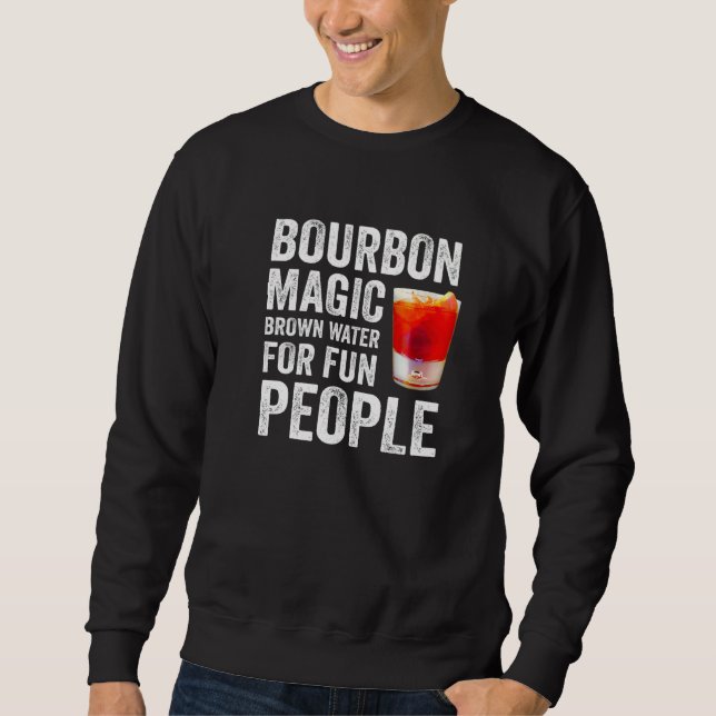 Bourbon Definition Magic Brown Water For Fun Peopl Sweatshirt (Front)
