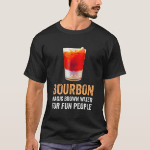 Bourbon Definition Magic Brown Water For Fun Peopl T-Shirt