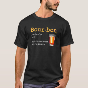 Bourbon Definition Magic Brown Water For Fun Peopl T-Shirt