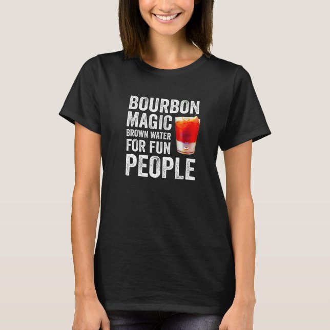 Bourbon Definition Magic Brown Water For Fun Peopl T-Shirt (Front)