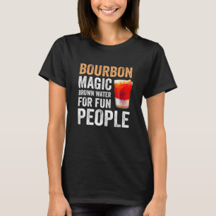 Bourbon Definition Magic Brown Water For Fun Peopl T-Shirt