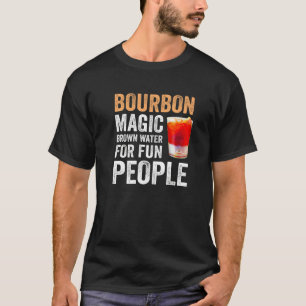 Bourbon Definition Magic Brown Water For Fun Peopl T-Shirt