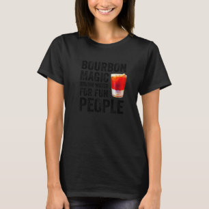 Bourbon Definition Magic Brown Water For Fun Peopl T-Shirt