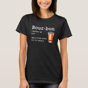 Bourbon Definition Magic Brown Water For Fun Peopl T-Shirt