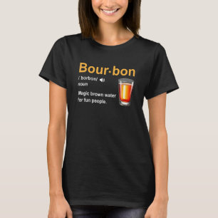 Bourbon Definition Magic Brown Water For Fun Peopl T-Shirt