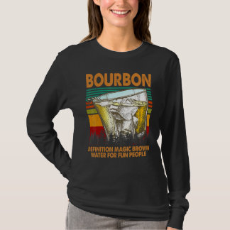 Bourbon Definition Magic Brown Water For Fun Peopl T-Shirt