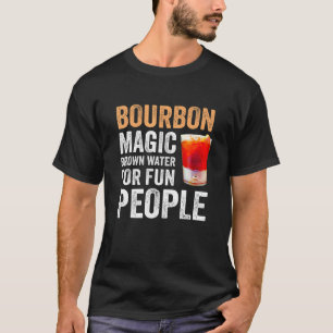Bourbon Definition Magic Brown Water For Fun Peopl T-Shirt
