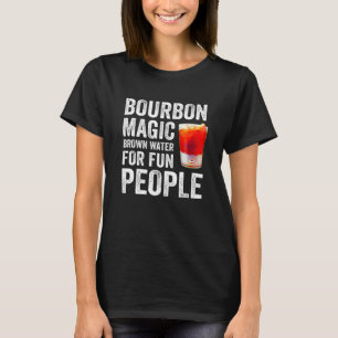 Bourbon Definition Magic Brown Water For Fun Peopl T-Shirt
