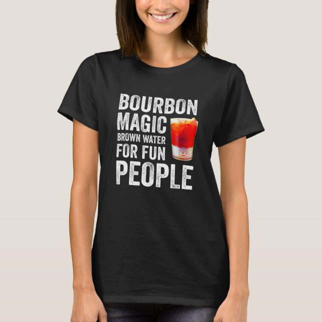 Bourbon Definition Magic Brown Water For Fun Peopl T-Shirt (Front)