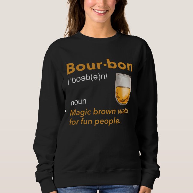 Bourbon Definition Whiskey Drinking Quote  Idea  1 Sweatshirt (Front)