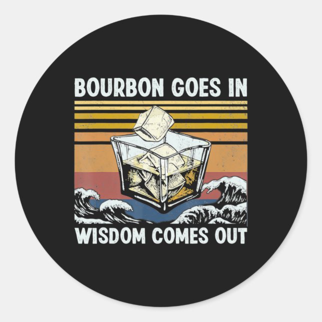 Bourbon Goes In Wisdom Comes Out 1970s Retro T Shi Classic Round Sticker (Front)