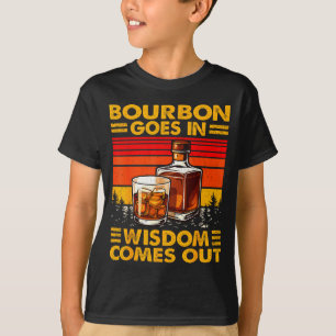 Bourbon Goes In Wisdom Comes Out Bourbon Drinking T-Shirt