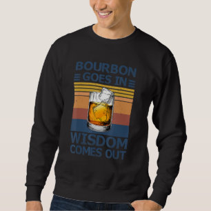 Bourbon Goes In, Wisdom Comes Out Drinking Buddies Sweatshirt