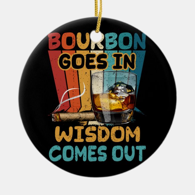 Bourbon Goes In Wisdom Comes Out Funny Drinking Wh Ceramic Ornament (Front)