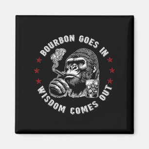 Bourbon Goes In Wisdom Comes Out Funny Monkey Whis Magnet