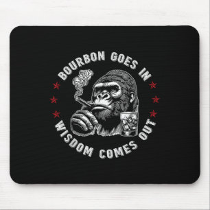 Bourbon Goes In Wisdom Comes Out Funny Monkey Whis Mouse Pad