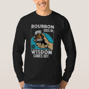Bourbon Goes In Wisdom Comes Out Funny Whiskey Lov T-Shirt