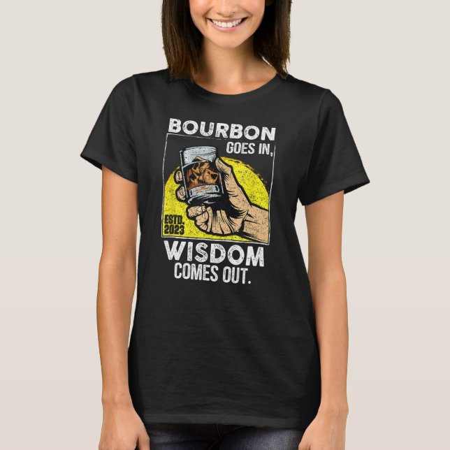 Bourbon Goes In Wisdom Comes Out Funny Whiskey Lov T-Shirt (Front)