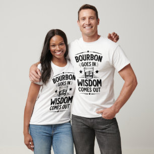 Bourbon Goes In Wisdom Comes Out Funny Whiskey T-Shirt