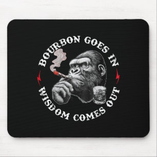 Bourbon Goes In Wisdom Comes Out Monkey Whiskey Lo Mouse Pad
