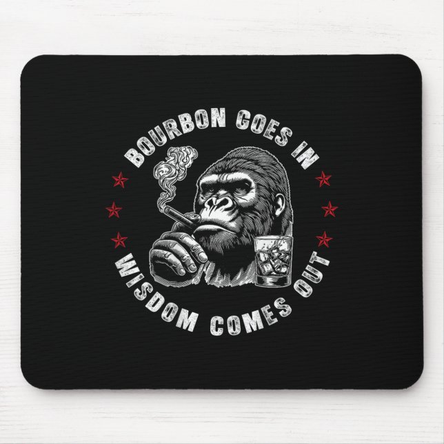 Bourbon Goes In Wisdom Comes Out Monkey Whiskey (o Mouse Pad (Front)
