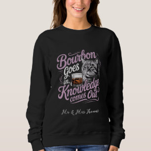 Bourbon Goes In, Wisdom Comes Out Perfect Quote Sweatshirt