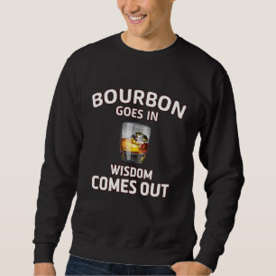 Bourbon Goes In Wisdom Comes Out Retro Bourbon Dri Sweatshirt