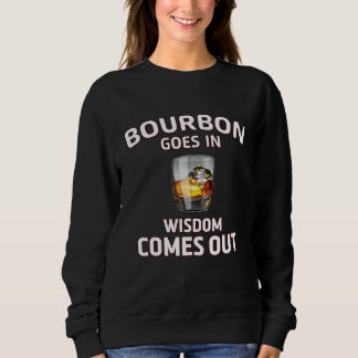 Bourbon Goes In Wisdom Comes Out Retro Bourbon Dri Sweatshirt