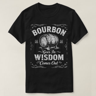 Bourbon Goes In Wisdom Comes Out Vintage Barrel T- T-Shirt