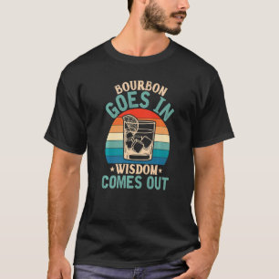 Bourbon goes in Wisdom comes out Vintage Dad T-Shirt
